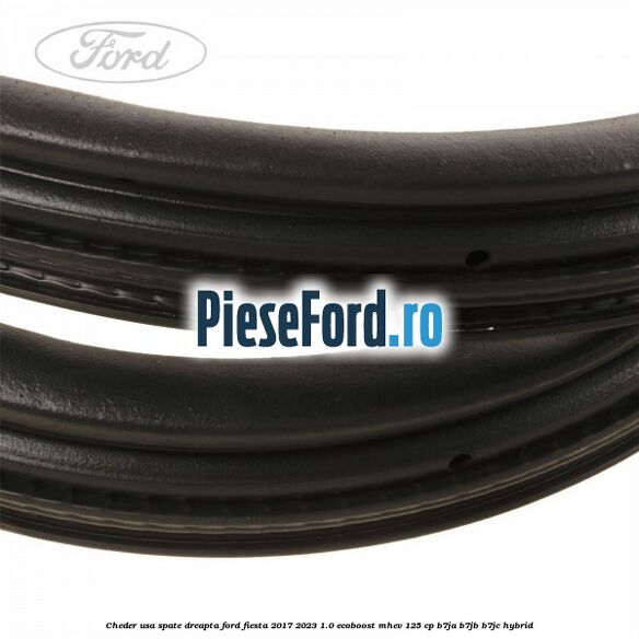 Cheder usa spate dreapta Ford Fiesta 2017-2023 1.0 EcoBoost mHEV 125 cp B7JA, B7JB, B7JC Hybrid