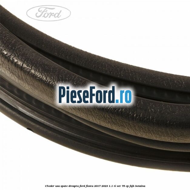 Cheder usa spate dreapta Ford Fiesta 2017-2023 1.1 Ti-VCT 75 cp FSJB benzina