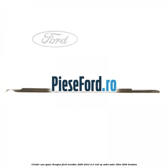 Cheder usa spate dreapta Ford Mondeo 2008-2014 2.0 145 cp Cheder usa spate dreapta Ford Mondeo 2008-2014 2.0 145 cp AOBA, AOBC, TBBA, TBBB benzina