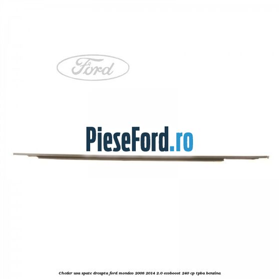 Cheder usa spate dreapta Ford Mondeo 2008-2014 2.0 EcoBoost 240 cp Cheder usa spate dreapta Ford Mondeo 2008-2014 2.0 EcoBoost 240 cp TPBA benzina
