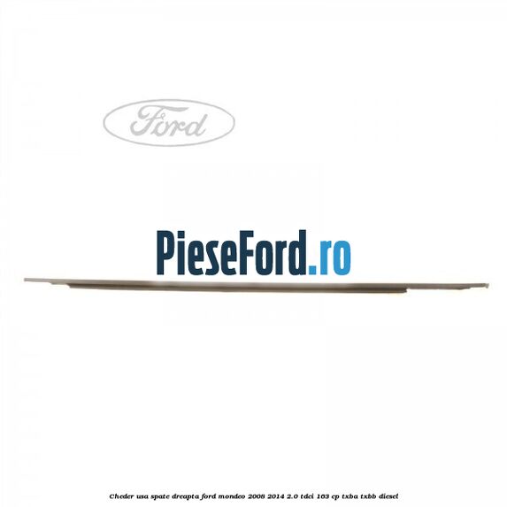 Cheder usa spate dreapta Ford Mondeo 2008-2014 2.0 TDCi 163 cp Cheder usa spate dreapta Ford Mondeo 2008-2014 2.0 TDCi 163 cp TXBA, TXBB diesel