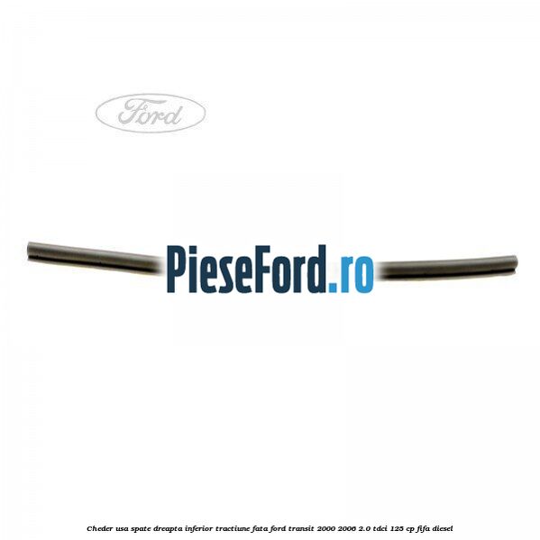 Cheder usa spate dreapta inferior tractiune fata Ford Transit 2000-2006 2.0 TDCi 125 cp FIFA diesel