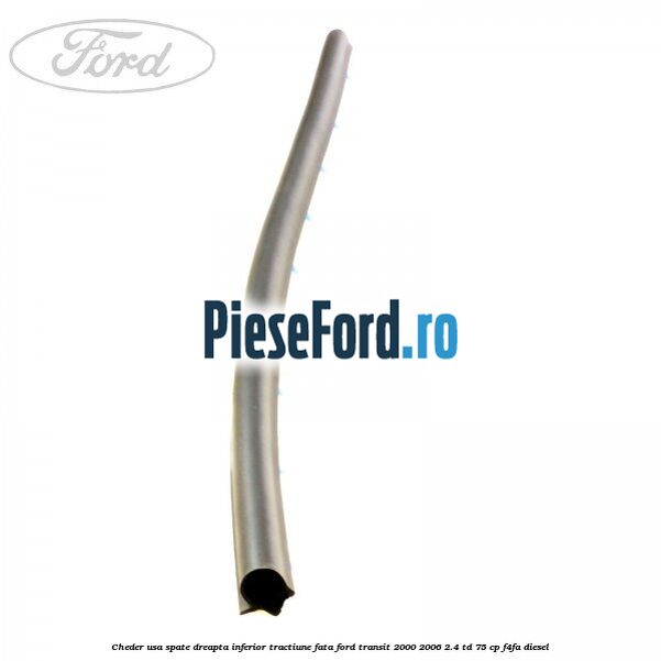 Cheder usa spate dreapta inferior tractiune fata Ford Transit 2000-2006 2.4 TD 75 cp F4FA diesel