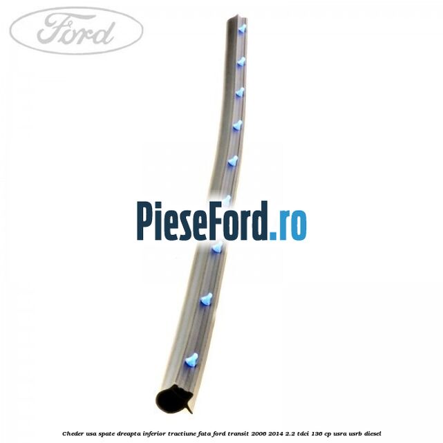 Cheder usa spate dreapta inferior tractiune fata Ford Transit 2006-2014 2.2 TDCi 136 cp USRA, USRB diesel