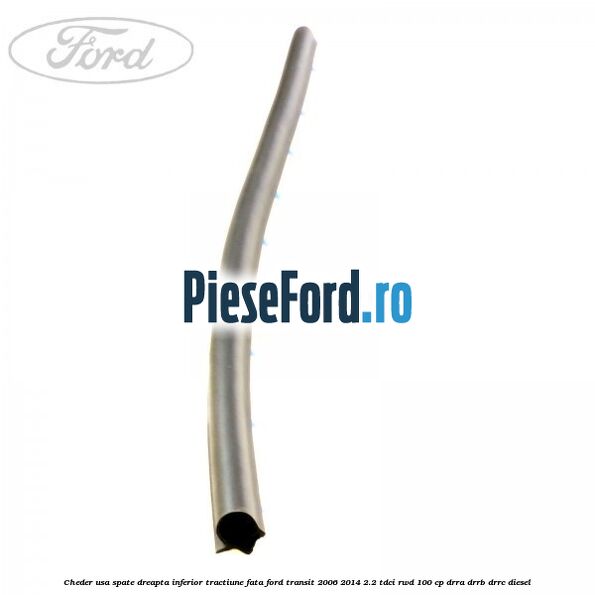 Cheder usa spate dreapta inferior tractiune fata Ford Transit 2006-2014 2.2 TDCi RWD 100 cp DRRA, DRRB, DRRC diesel