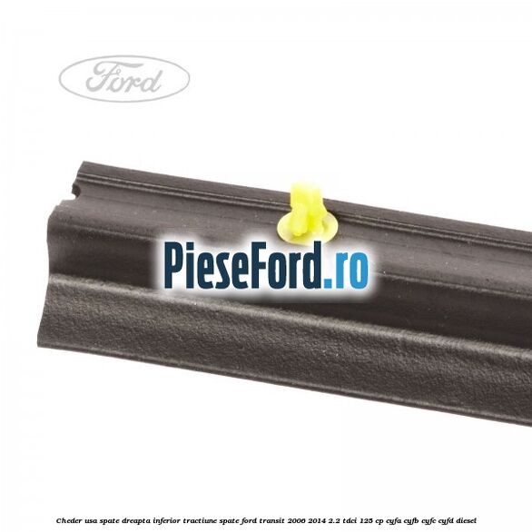 Cheder usa spate dreapta inferior tractiune spate Ford Transit 2006-2014 2.2 TDCi 125 cp CYFA, CYFB, CYFC, CYFD diesel