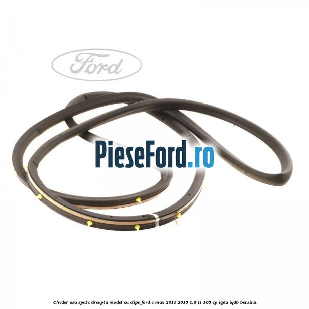Cheder usa spate dreapta model cu clips Ford C-Max 2011-2015 1.6 Ti 105 cp IQDA, IQDB benzina