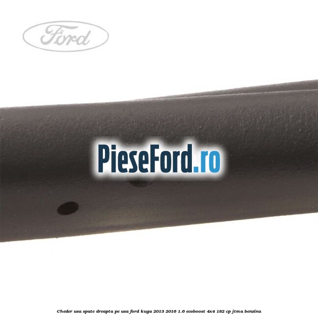 Cheder usa spate dreapta, pe usa Ford Kuga 2013-2016 1.6 EcoBoost 4x4 182 cp JTMA benzina