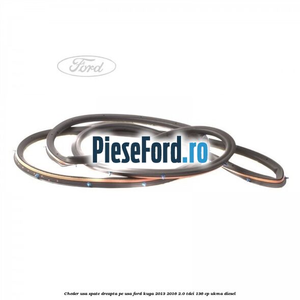 Cheder usa spate dreapta, pe usa Ford Kuga 2013-2016 2.0 TDCi 136 cp UKMA diesel
