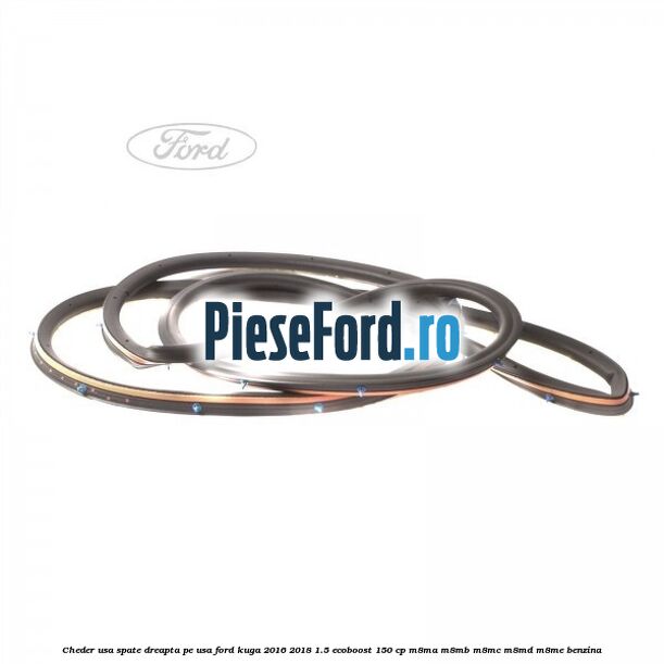 Cheder usa spate dreapta, pe usa Ford Kuga 2016-2018 1.5 EcoBoost 150 cp M8MA, M8MB, M8MC, M8MD, M8ME benzina