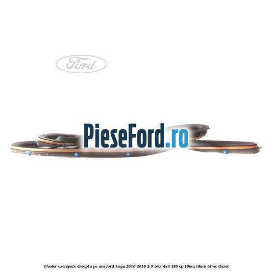 Cheder usa spate dreapta, pe usa Ford Kuga 2016-2018 2.0 TDCi 4x4 180 cp T8MA, T8MB, T8MC diesel