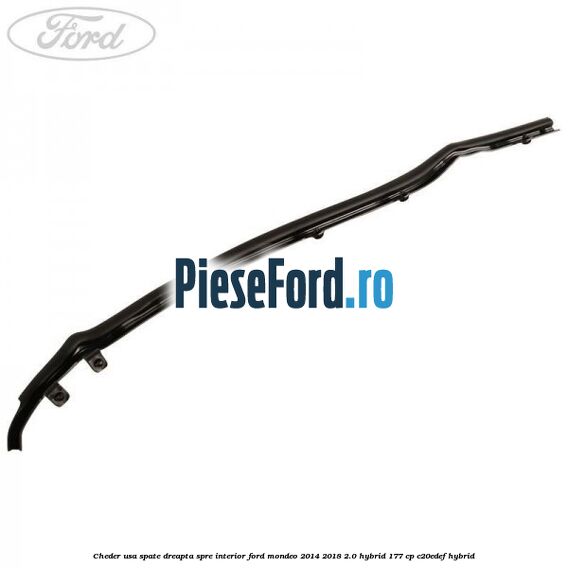 Cheder usa spate dreapta spre interior Ford Mondeo 2014-2018 2.0 Hybrid 177 cp C20EDEF hybrid