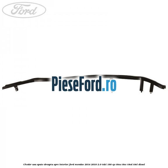 Cheder usa spate dreapta spre interior Ford Mondeo 2014-2018 2.0 TDCi 180 cp T8CA, T8CC, T8CD, T8CL diesel
