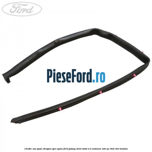 Cheder usa spate dreapta spre spate Ford Galaxy 2015-2023 2.0 EcoBoost 240 cp R9CD, R9CI benzina