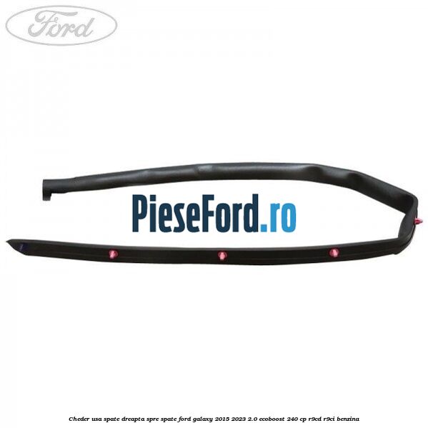 Cheder usa spate dreapta spre spate Ford Galaxy 2015-2023 2.0 EcoBoost 240 cp R9CD, R9CI benzina