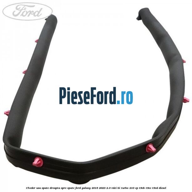Cheder usa spate dreapta spre spate Ford Galaxy 2015-2023 2.0 TDCi BI-Turbo 210 cp T9CB, T9CC, T9CD diesel
