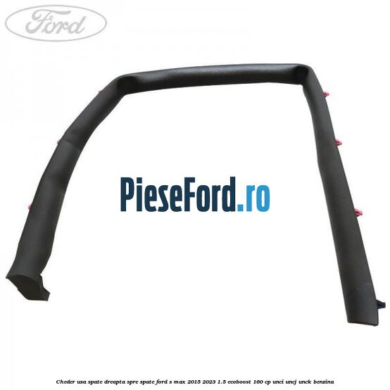 Cheder usa spate dreapta spre spate Ford S-Max 2015-2023 1.5 EcoBoost 160 cp UNCI, UNCJ, UNCK benzina