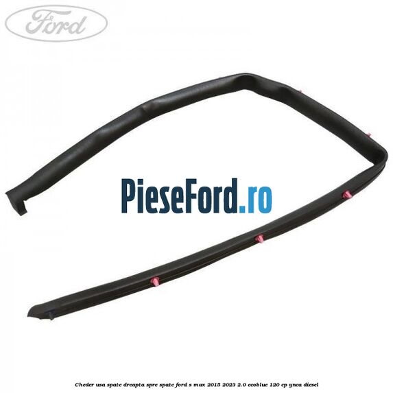 Cheder usa spate dreapta spre spate Ford S-Max 2015-2023 2.0 EcoBlue 120 cp YNCA diesel