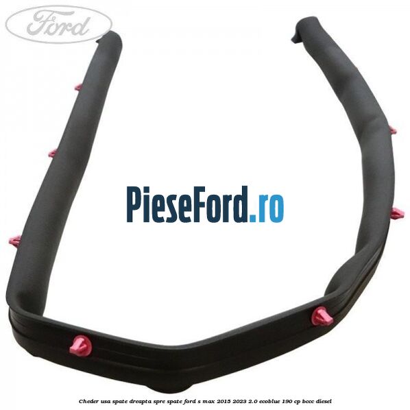 Cheder usa spate dreapta spre spate Ford S-Max 2015-2023 2.0 EcoBlue 190 cp Cheder usa spate dreapta spre spate Ford S-Max 2015-2023 2.0 EcoBlue 190 cp BCCC diesel