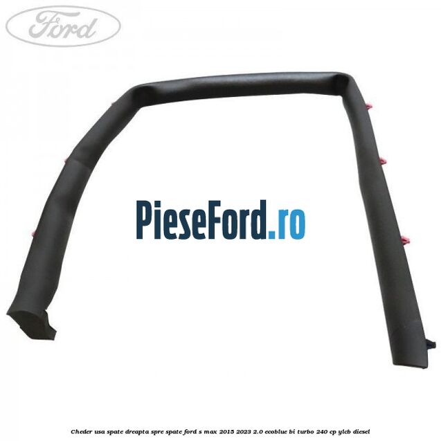 Cheder usa spate dreapta spre spate Ford S-Max 2015-2023 2.0 EcoBlue Bi-Turbo 240 cp Cheder usa spate dreapta spre spate Ford S-Max 2015-2023 2.0 EcoBlue Bi-Turbo 240 cp YLCB diesel