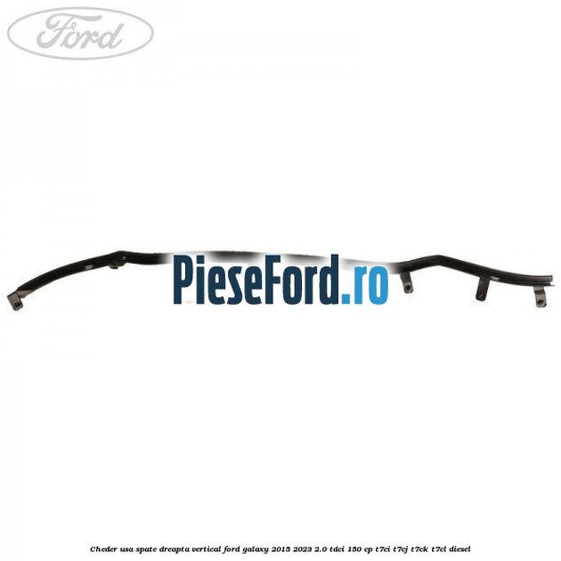Cheder usa spate dreapta vertical Ford Galaxy 2015-2023 2.0 TDCi 150 cp T7CI, T7CJ, T7CK, T7CL diesel