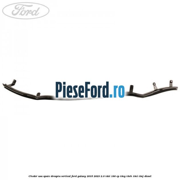 Cheder usa spate dreapta vertical Ford Galaxy 2015-2023 2.0 TDCi 180 cp T8CG, T8CH, T8CI, T8CJ diesel