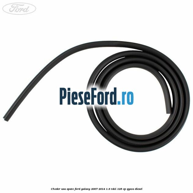 Cheder usa spate Ford Galaxy 2007-2014 1.8 TDCi 125 cp Cheder usa spate Ford Galaxy 2007-2014 1.8 TDCi 125 cp QYWA diesel