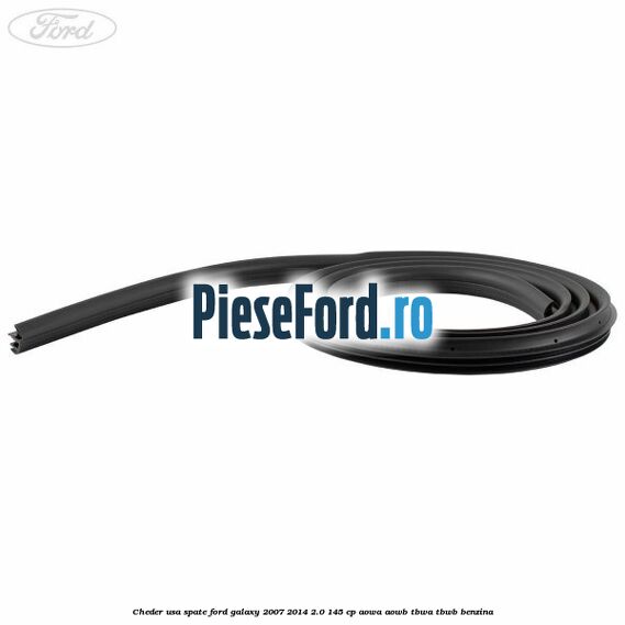 Cheder usa spate Ford Galaxy 2007-2014 2.0 145 cp Cheder usa spate Ford Galaxy 2007-2014 2.0 145 cp AOWA, AOWB, TBWA, TBWB benzina