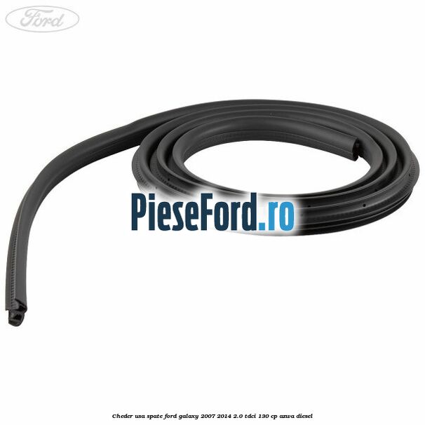 Cheder usa spate Ford Galaxy 2007-2014 2.0 TDCi 130 cp Cheder usa spate Ford Galaxy 2007-2014 2.0 TDCi 130 cp AZWA diesel