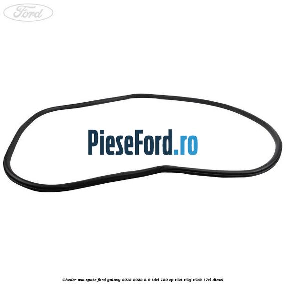 Cheder usa spate Ford Galaxy 2015-2023 2.0 TDCi 150 cp T7CI, T7CJ, T7CK, T7CL diesel