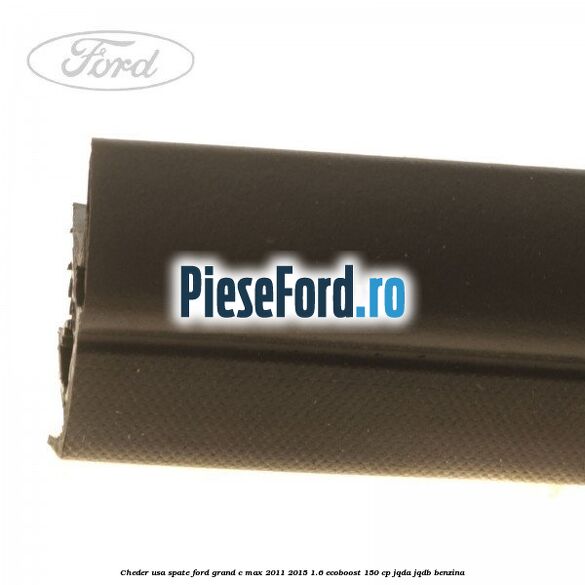 Cheder usa spate Ford Grand C-Max 2011-2015 1.6 EcoBoost 150 cp JQDA, JQDB benzina