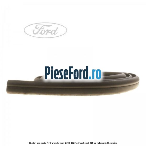 Cheder usa spate Ford Grand C-Max 2016-2020 1.0 EcoBoost 125 cp M1DA, M1DD benzina