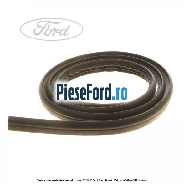 Cheder usa spate Ford Grand C-Max 2016-2020 1.5 EcoBoost 150 cp M8DB, M8DF benzina