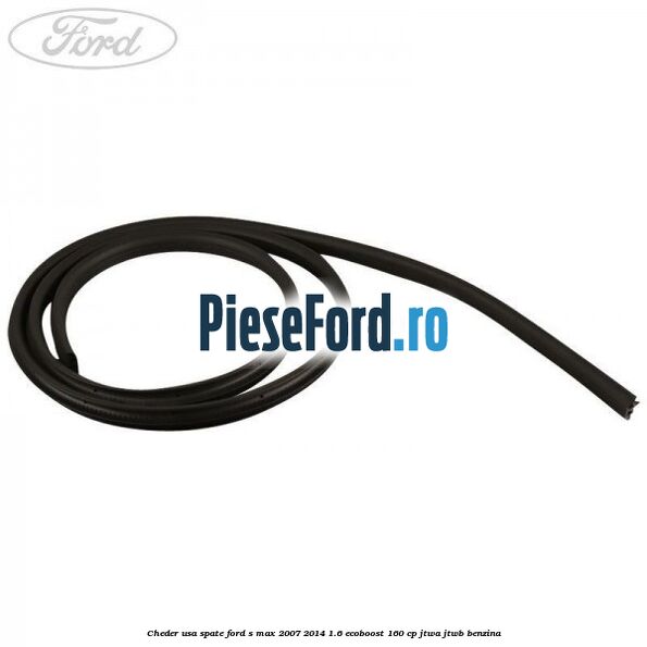 Cheder usa spate Ford S-Max 2007-2014 1.6 EcoBoost 160 cp JTWA, JTWB benzina