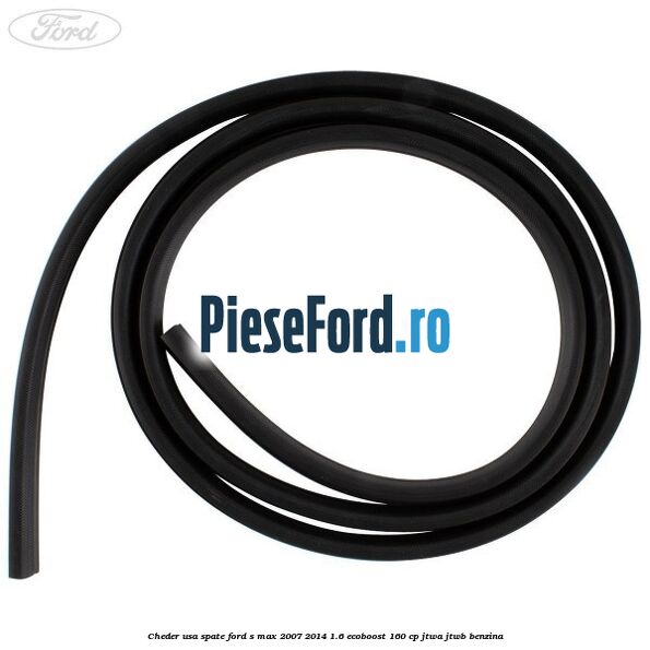 Cheder usa spate Ford S-Max 2007-2014 1.6 EcoBoost 160 cp JTWA, JTWB benzina