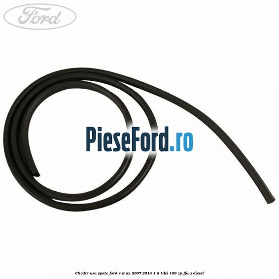 Cheder usa spate Ford S-Max 2007-2014 1.8 TDCi 100 cp FFWA diesel