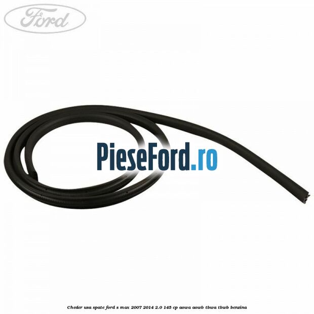 Cheder usa spate Ford S-Max 2007-2014 2.0 145 cp AOWA, AOWB, TBWA, TBWB benzina
