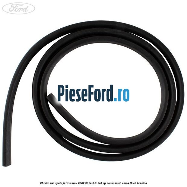 Cheder usa spate Ford S-Max 2007-2014 2.0 145 cp AOWA, AOWB, TBWA, TBWB benzina