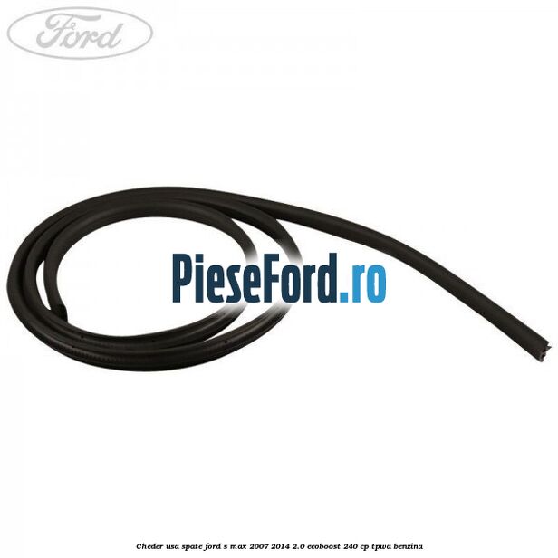 Cheder usa spate Ford S-Max 2007-2014 2.0 EcoBoost 240 cp TPWA benzina
