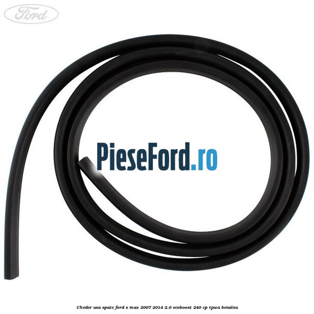 Cheder usa spate Ford S-Max 2007-2014 2.0 EcoBoost 240 cp TPWA benzina