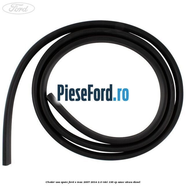 Cheder usa spate Ford S-Max 2007-2014 2.0 TDCi 136 cp AZWC, UKWA diesel
