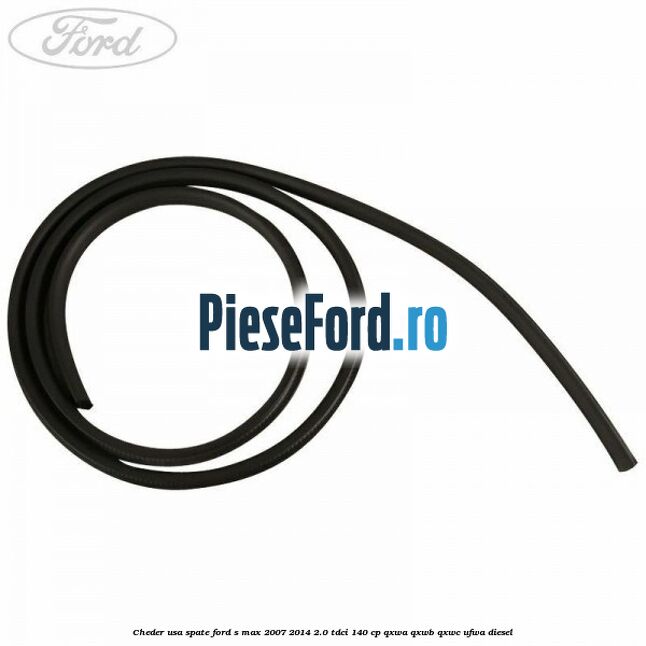 Cheder usa spate Ford S-Max 2007-2014 2.0 TDCi 140 cp QXWA, QXWB, QXWC, UFWA diesel