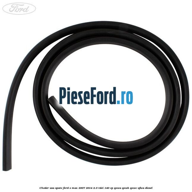 Cheder usa spate Ford S-Max 2007-2014 2.0 TDCi 140 cp QXWA, QXWB, QXWC, UFWA diesel