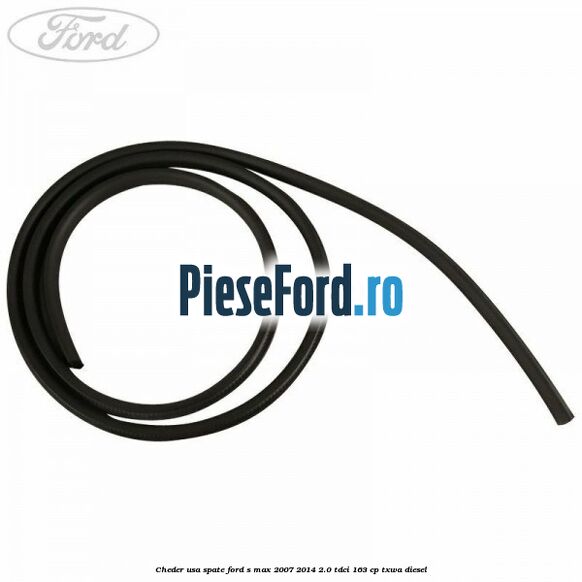 Cheder usa spate Ford S-Max 2007-2014 2.0 TDCi 163 cp TXWA diesel