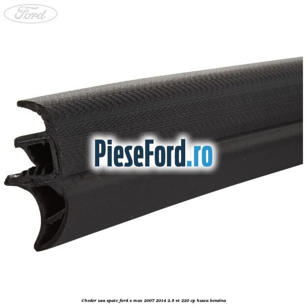 Cheder usa spate Ford S-Max 2007-2014 2.5 ST 220 cp HUWA benzina