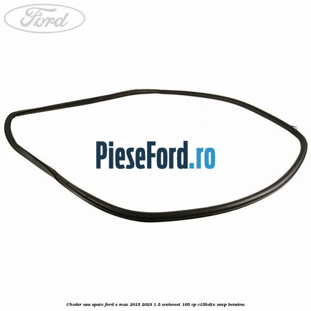 Cheder usa spate Ford S-Max 2015-2023 1.5 EcoBoost 165 cp C15HDTX, UNCP benzina