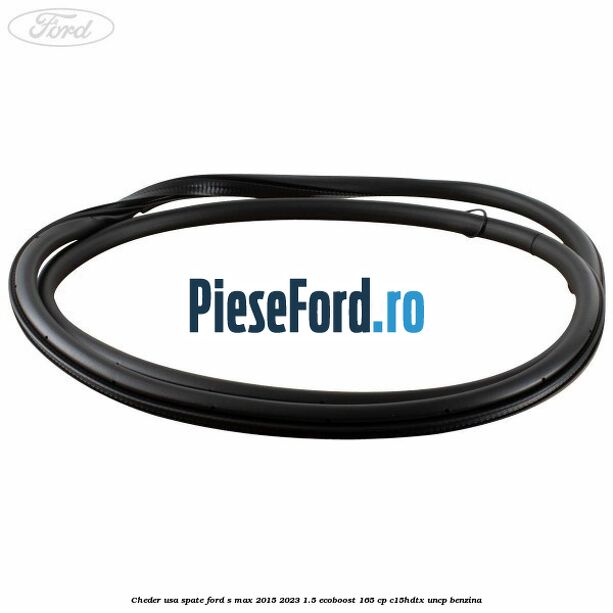 Cheder usa spate Ford S-Max 2015-2023 1.5 EcoBoost 165 cp C15HDTX, UNCP benzina