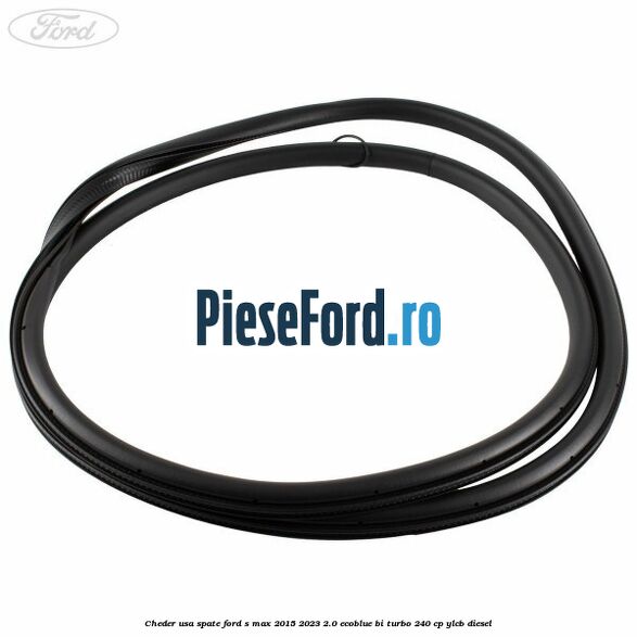 Cheder usa spate Ford S-Max 2015-2023 2.0 EcoBlue Bi-Turbo 240 cp YLCB diesel