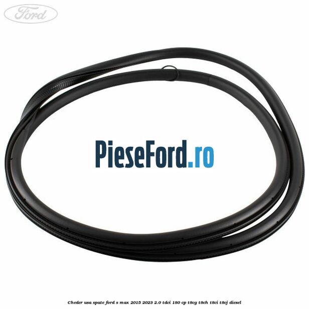Cheder usa spate Ford S-Max 2015-2023 2.0 TDCi 180 cp T8CG, T8CH, T8CI, T8CJ diesel