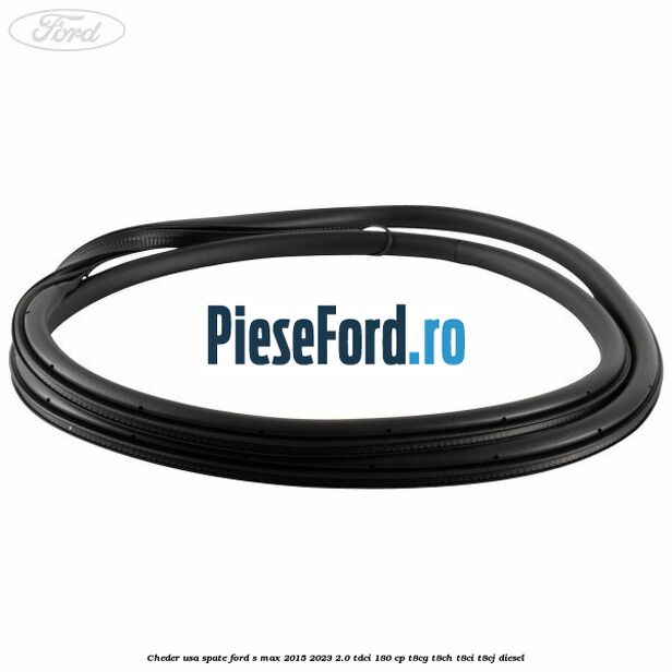 Cheder usa spate Ford S-Max 2015-2023 2.0 TDCi 180 cp T8CG, T8CH, T8CI, T8CJ diesel